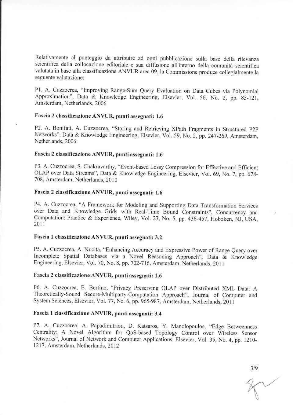 A' Cuzzocrea, "Improving Range-Sum Query Evaluation on Data Cubes via Polynomial Approximation", Data & Knowledge Engineering, Elsevier, vol. 56, No. 2, pp.