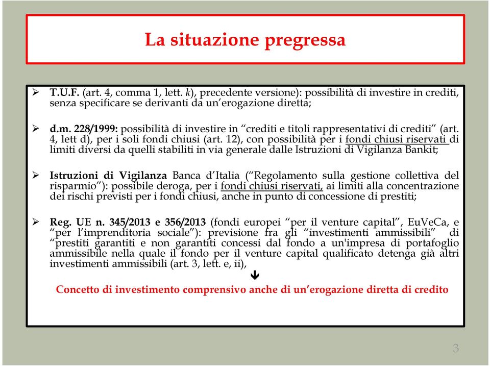 12), con possibilità per i fondi chiusi riservati di limiti diversi da quelli stabiliti in via generale dalle Istruzioni di Vigilanza Bankit; Istruzioni di Vigilanza Banca d Italia ( Regolamento