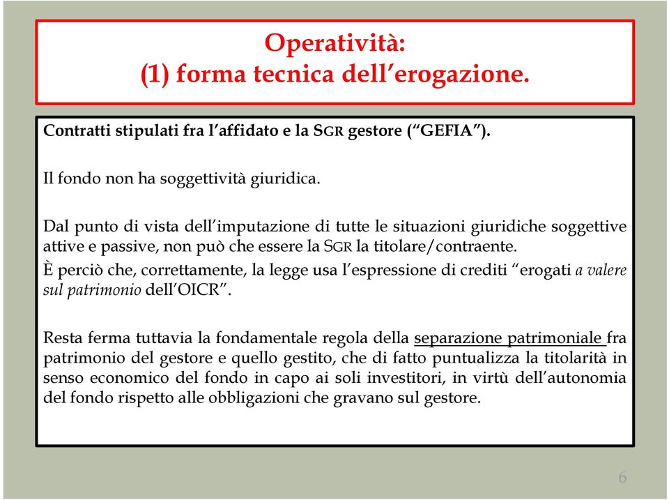 È perciò che, correttamente, la legge usa l espressione di crediti erogati a valere sul patrimonio dell OICR.