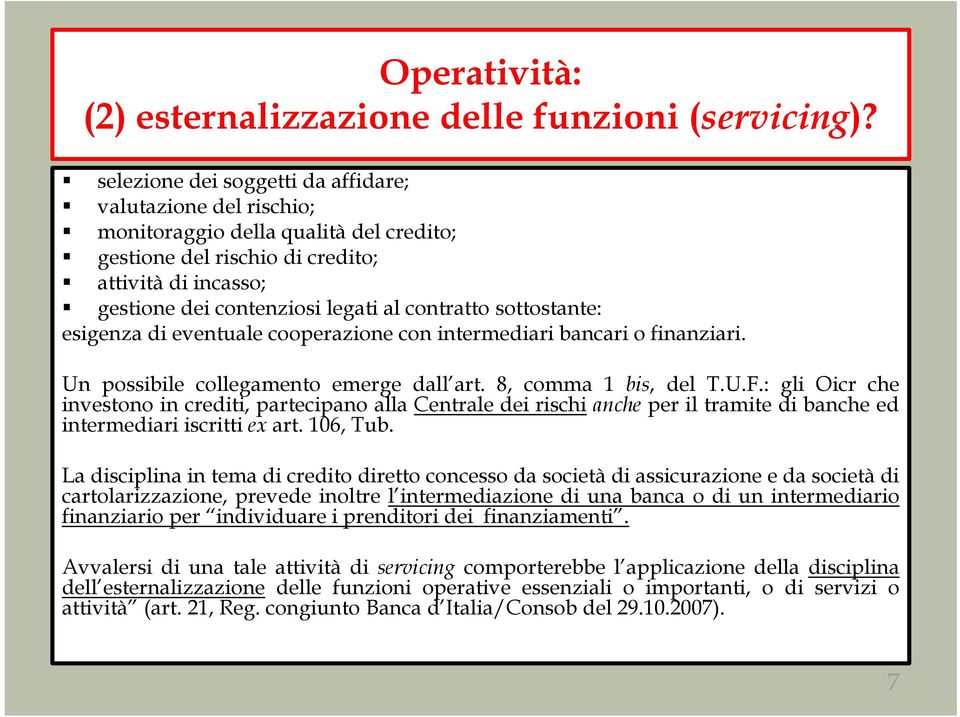 sottostante: esigenza di eventuale cooperazione con intermediari bancari o finanziari. Un possibile collegamento emerge dall art. 8, comma 1 bis, del T.U.F.