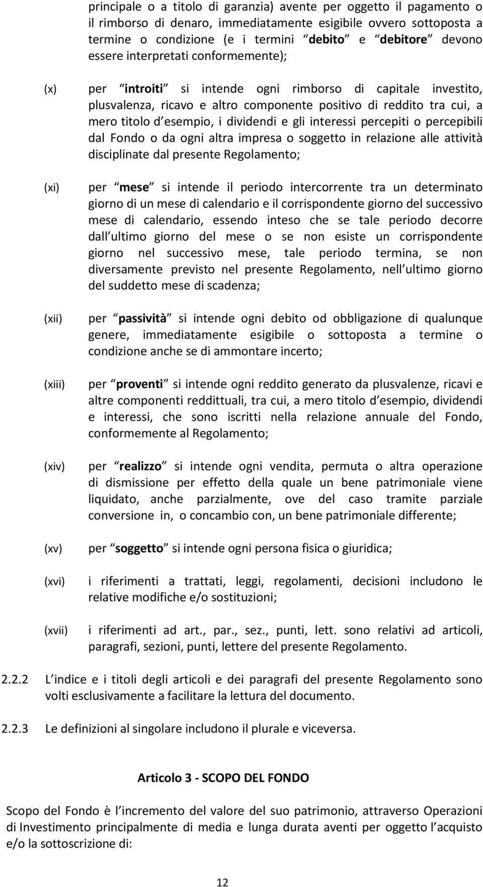 dividendi e gli interessi percepiti o percepibili dal Fondo o da ogni altra impresa o soggetto in relazione alle attività disciplinate dal presente Regolamento; (xi) (xii) (xiii) (xiv) (xv) (xvi)