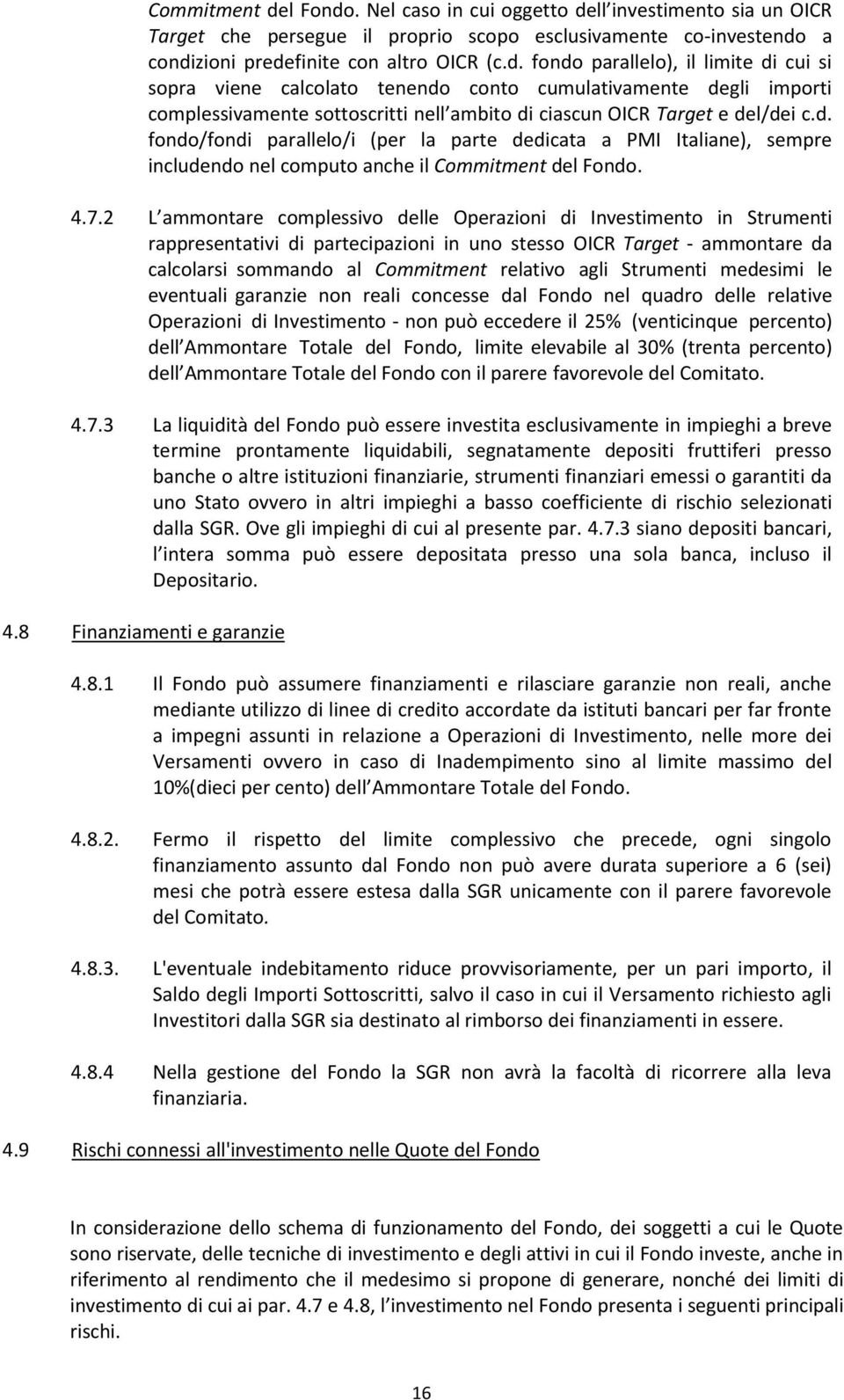 2 L ammontare complessivo delle Operazioni di Investimento in Strumenti rappresentativi di partecipazioni in uno stesso OICR Target - ammontare da calcolarsi sommando al Commitment relativo agli