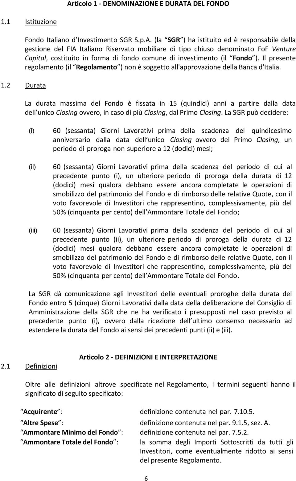 Il presente regolamento (il Regolamento ) non è soggetto all'approvazione della Banca d'italia.