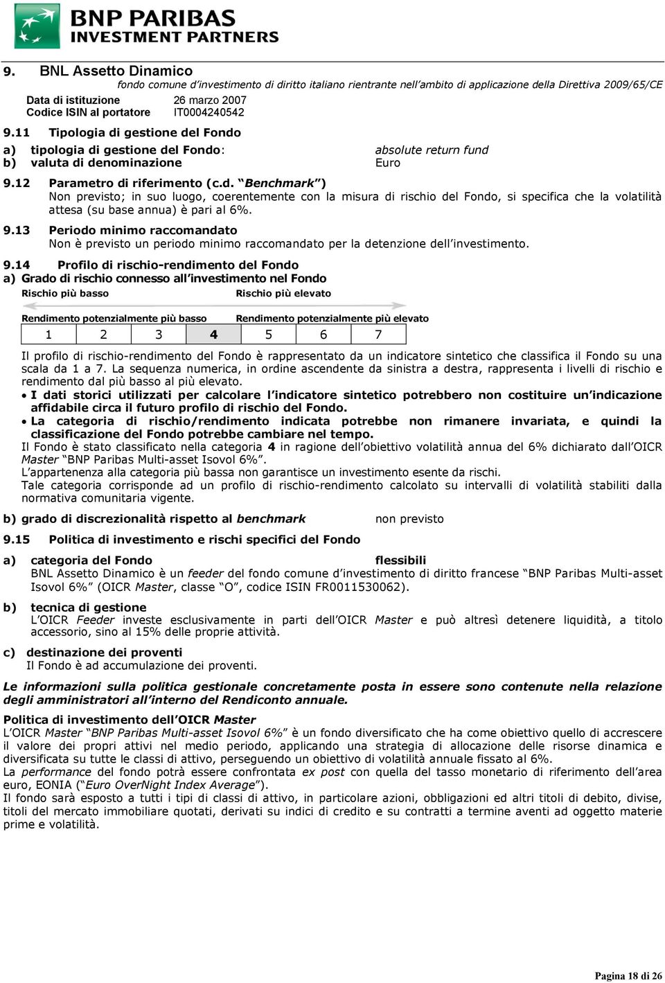 9.13 Periodo minimo raccomandato Non è previsto un periodo minimo raccomandato per la detenzione dell investimento. 9.