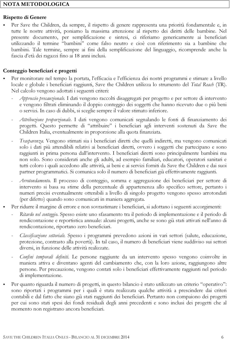 Nel presente documento, per semplificazione e sintesi, ci riferiamo genericamente ai beneficiari utilizzando il termine bambini come falso neutro e cioè con riferimento sia a bambine che bambini.