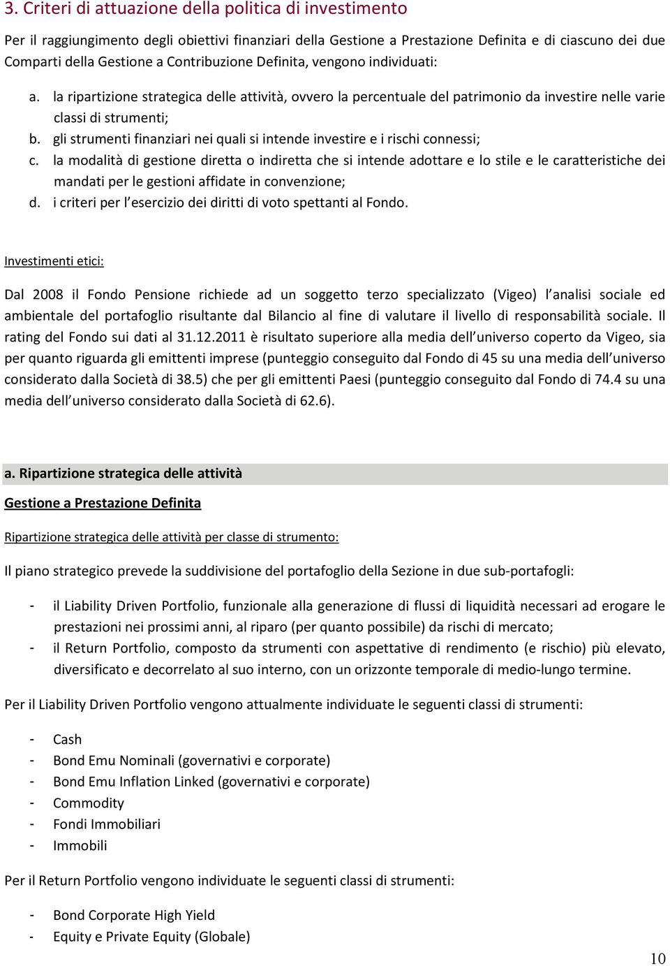 gli strumenti finanziari nei quali si intende investire e i rischi connessi; c.