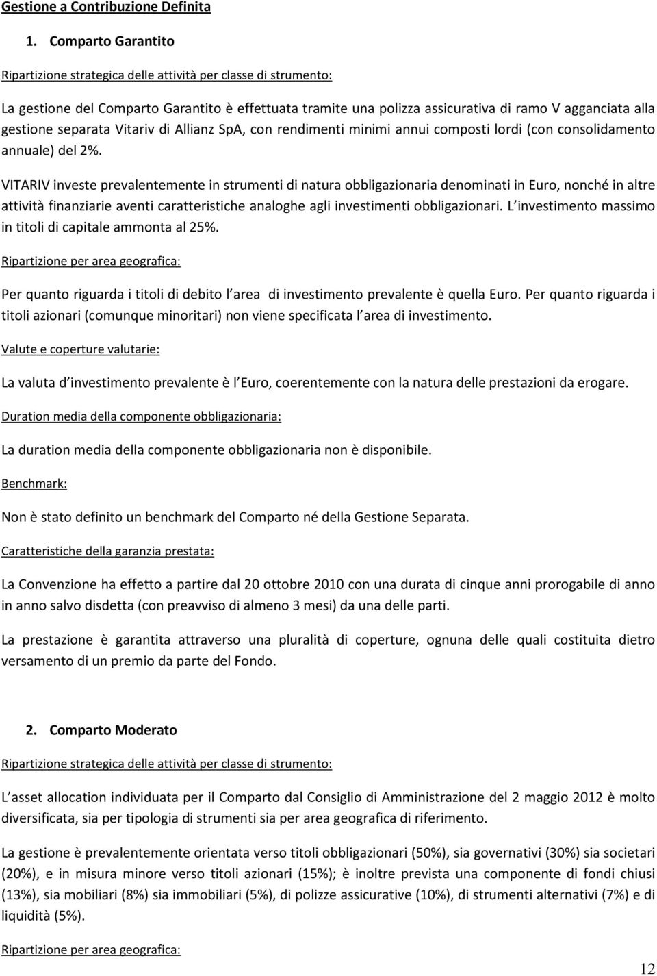 separata Vitariv di Allianz SpA, con rendimenti minimi annui composti lordi (con consolidamento annuale) del 2%.