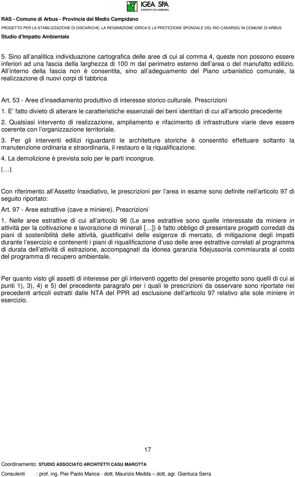 53 - Aree d insediamento produttivo di interesse storico culturale. Prescrizioni 1. E fatto divieto di alterare le caratteristiche essenziali dei beni identitari di cui all articolo precedente 2.