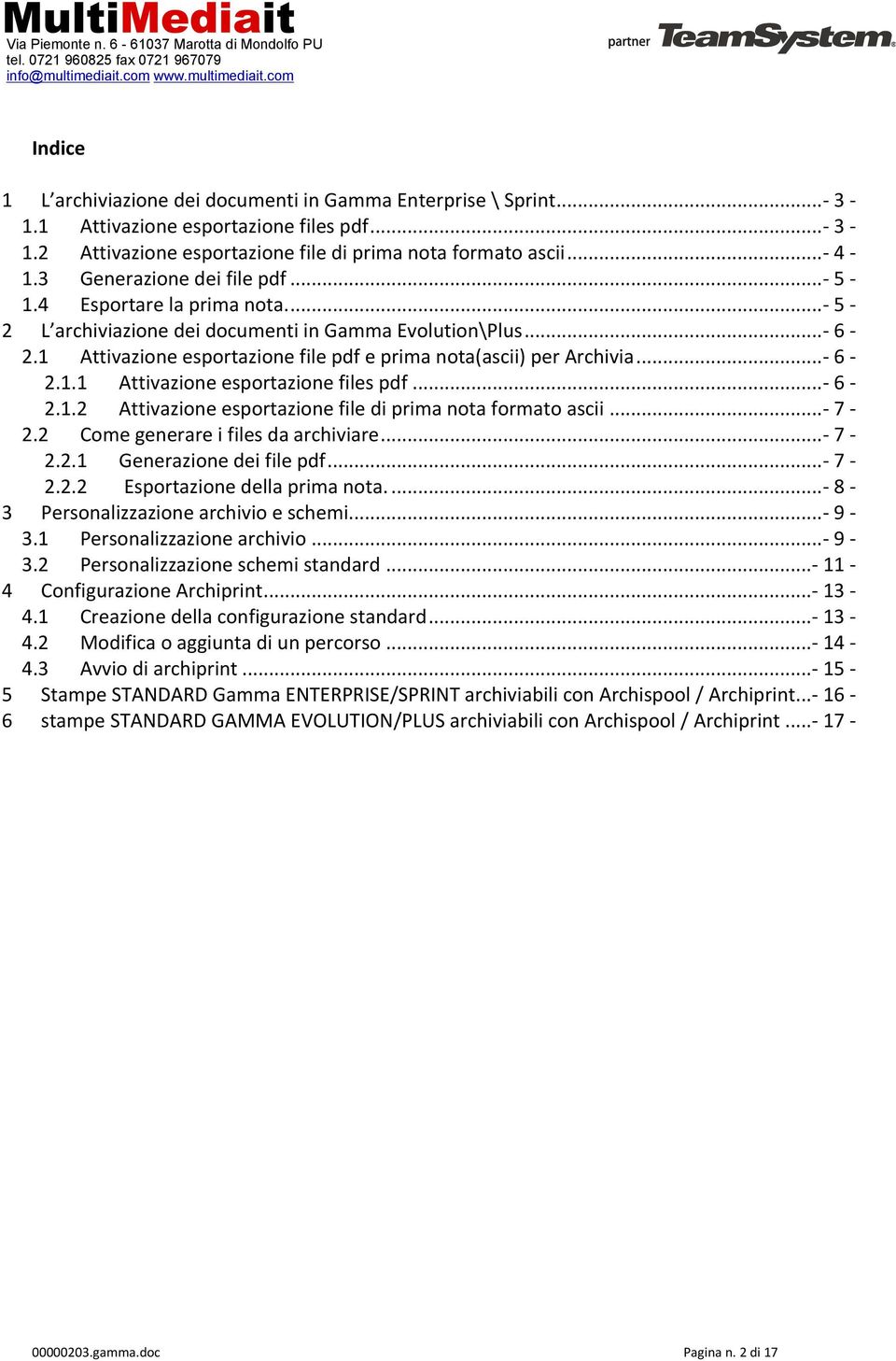 1 Attivazione esportazione file pdf e prima nota(ascii) per Archivia...- 6-2.1.1 Attivazione esportazione files pdf...- 6-2.1.2 Attivazione esportazione file di prima nota formato ascii...- 7-2.