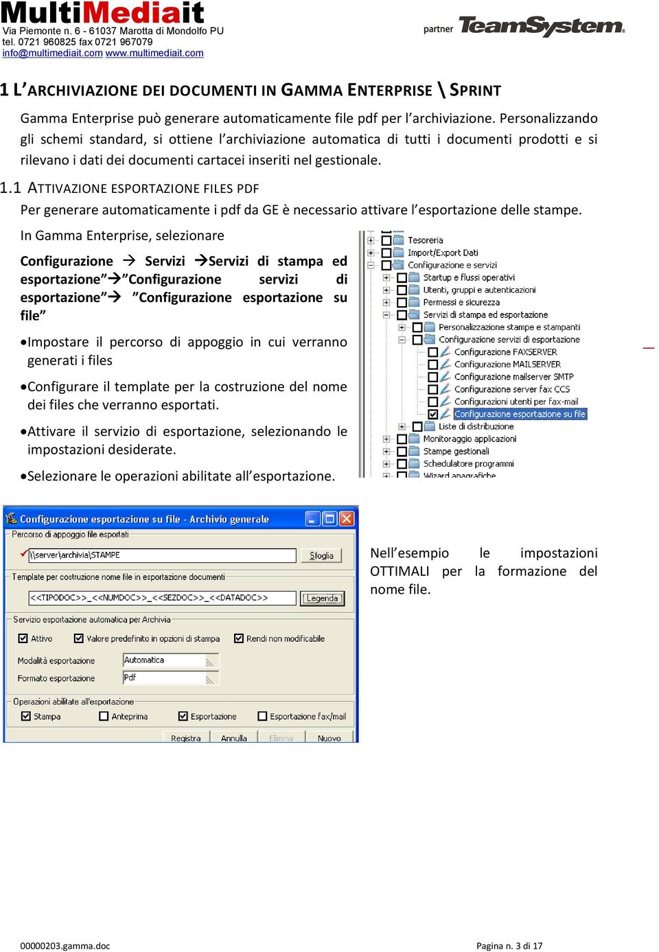 1 ATTIVAZIONE ESPORTAZIONE FILES PDF Per generare automaticamente i pdf da GE è necessario attivare l esportazione delle stampe.