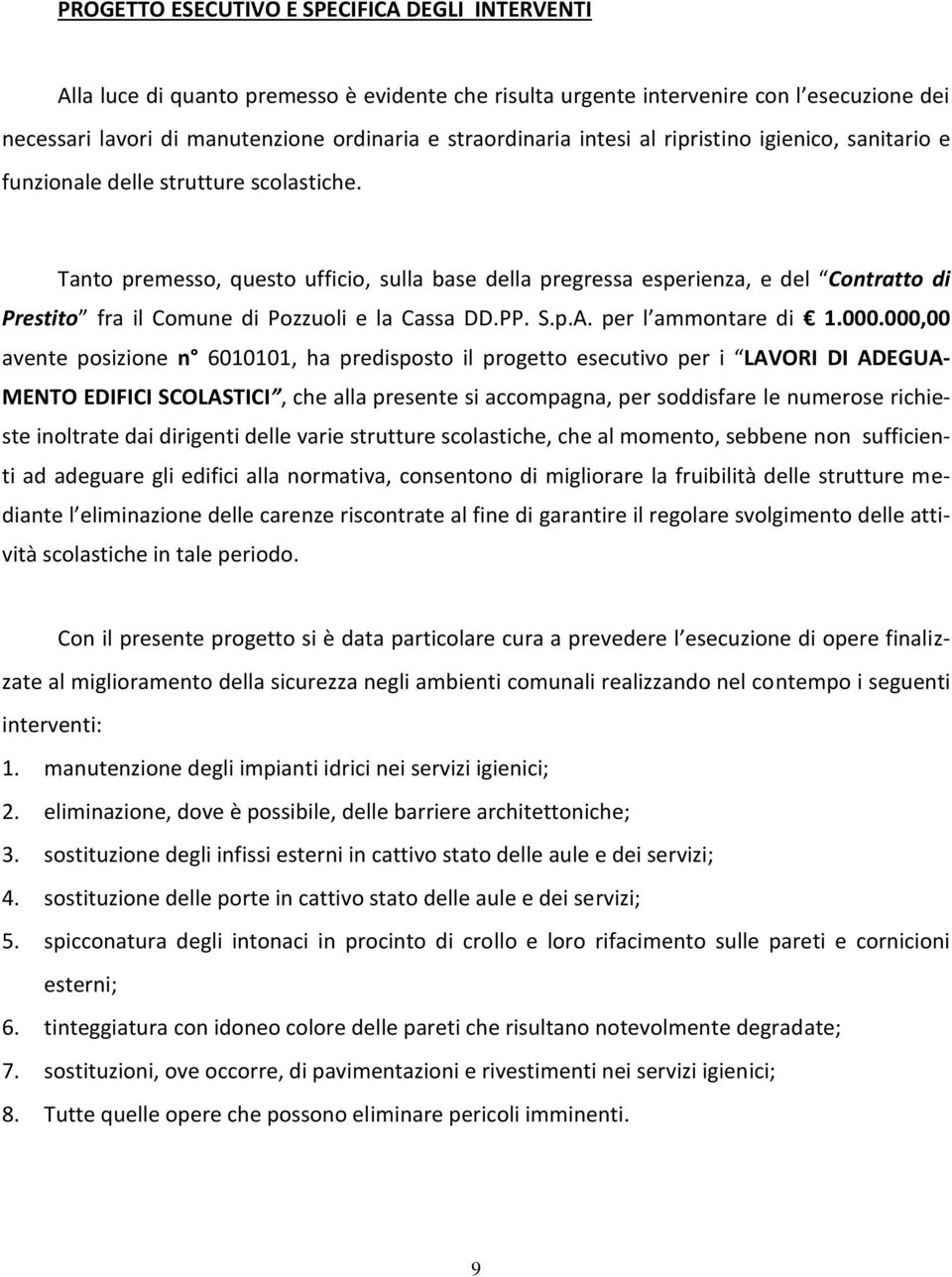 Tanto premesso, questo ufficio, sulla base della pregressa esperienza, e del Contratto di Prestito fra il Comune di Pozzuoli e la Cassa DD.PP. S.p.A. per l ammontare di 1.000.