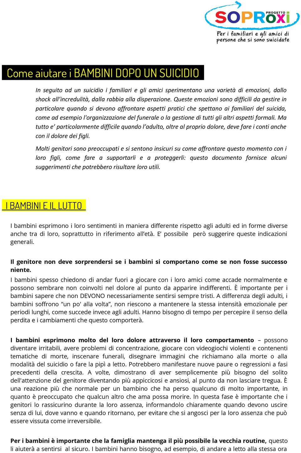 di tutti gli altri aspetti formali. Ma tutto e particolarmente difficile quando l adulto, oltre al proprio dolore, deve fare i conti anche con il dolore dei figli.