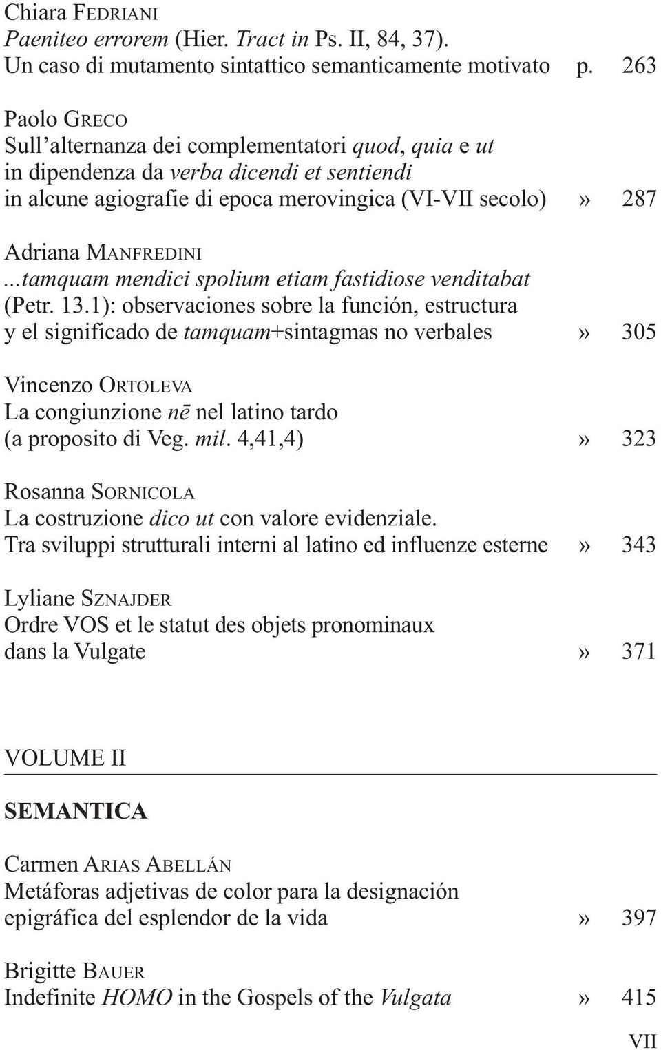 ..tamquam mendici spolium etiam fastidiose venditabat (Petr. 13.