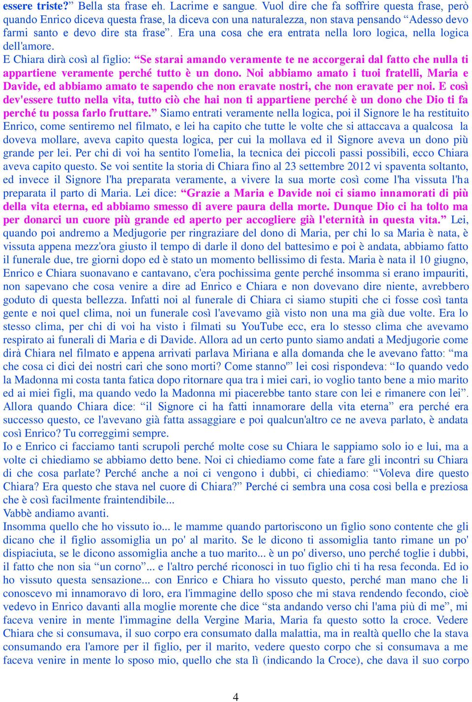 Era una cosa che era entrata nella loro logica, nella logica dell'amore.