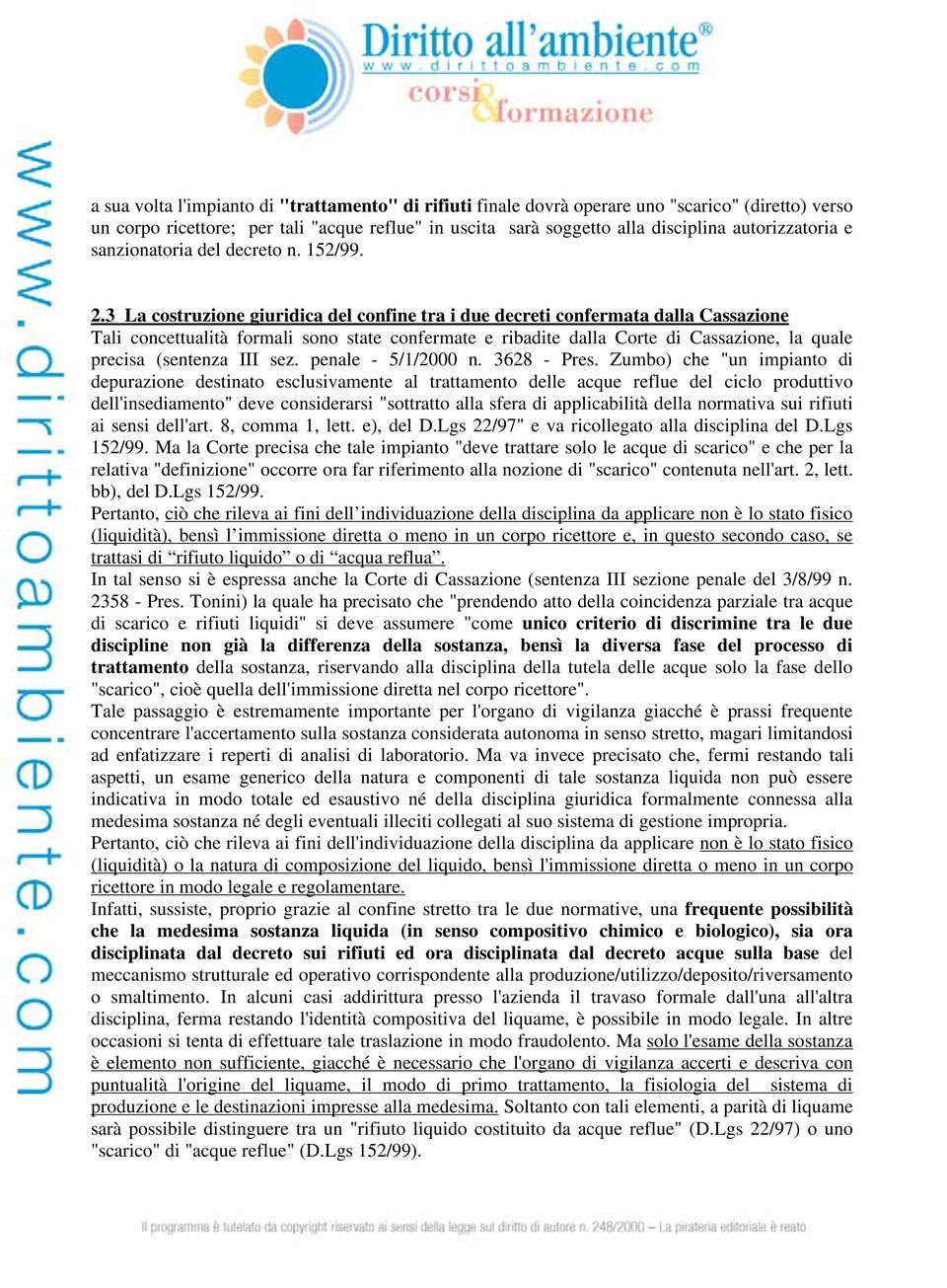 3 La costruzione giuridica del confine tra i due decreti confermata dalla Cassazione Tali concettualità formali sono state confermate e ribadite dalla Corte di Cassazione, la quale precisa (sentenza