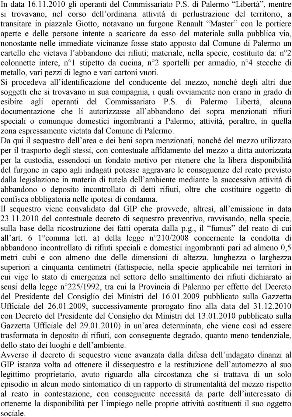 e delle persone intente a scaricare da esso del materiale sulla pubblica via, nonostante nelle immediate vicinanze fosse stato apposto dal Comune di Palermo un cartello che vietava l abbandono dei