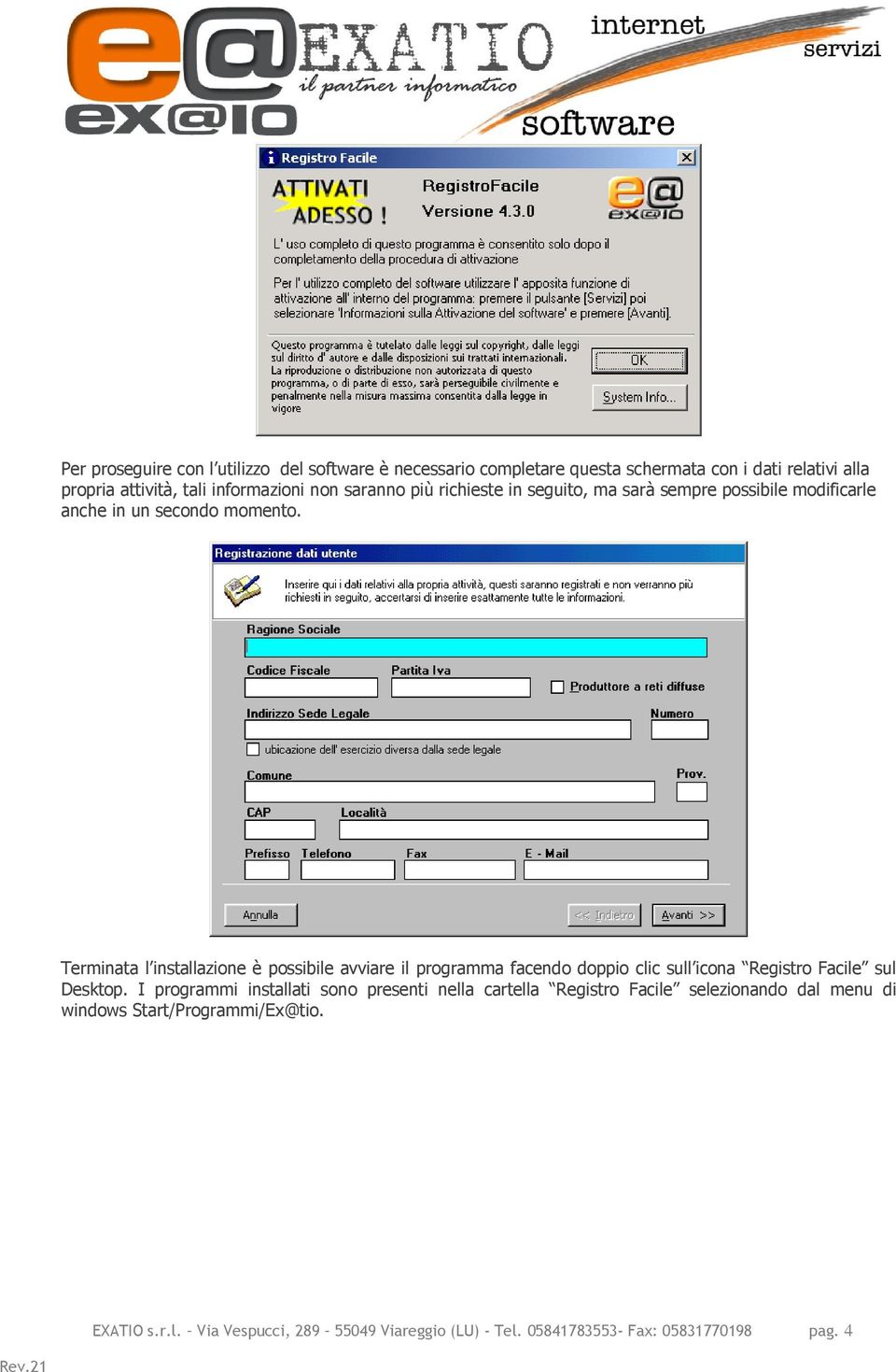 Terminata l installazione è possibile avviare il programma facendo doppio clic sull icona Registro Facile sul Desktop.