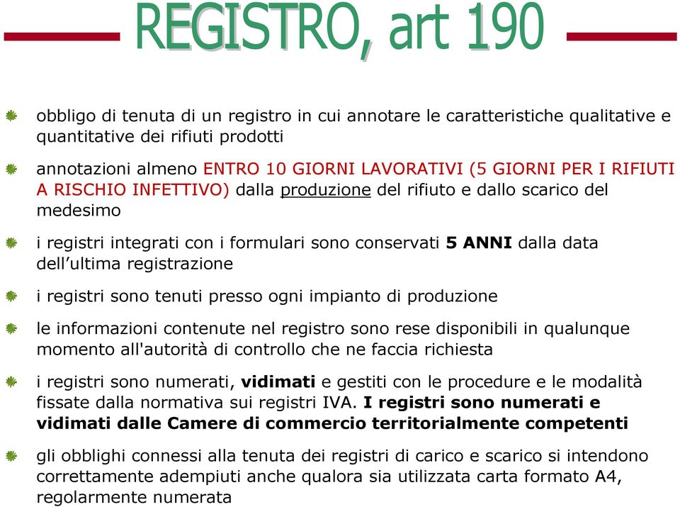 ogni impianto di produzione le informazioni contenute nel registro sono rese disponibili in qualunque momento all'autorità di controllo che ne faccia richiesta i registri sono numerati, vidimati e