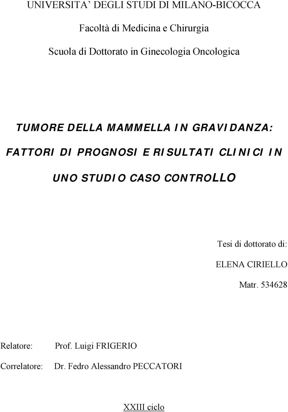 PROGNOSI E RISULTATI CLINICI IN UNO STUDIO CASO CONTROLLO Tesi di dottorato di: ELENA