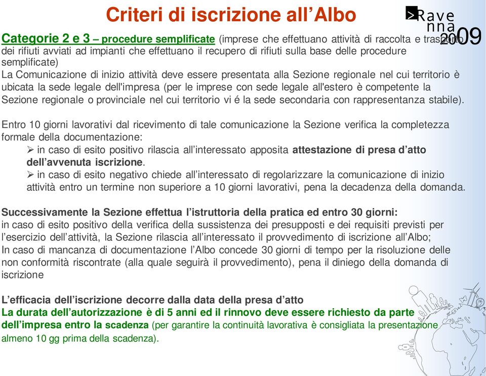 sede legale all'estero è competente la Sezione regionale o provinciale nel cui territorio vi é la sede secondaria con rappresentanza stabile).