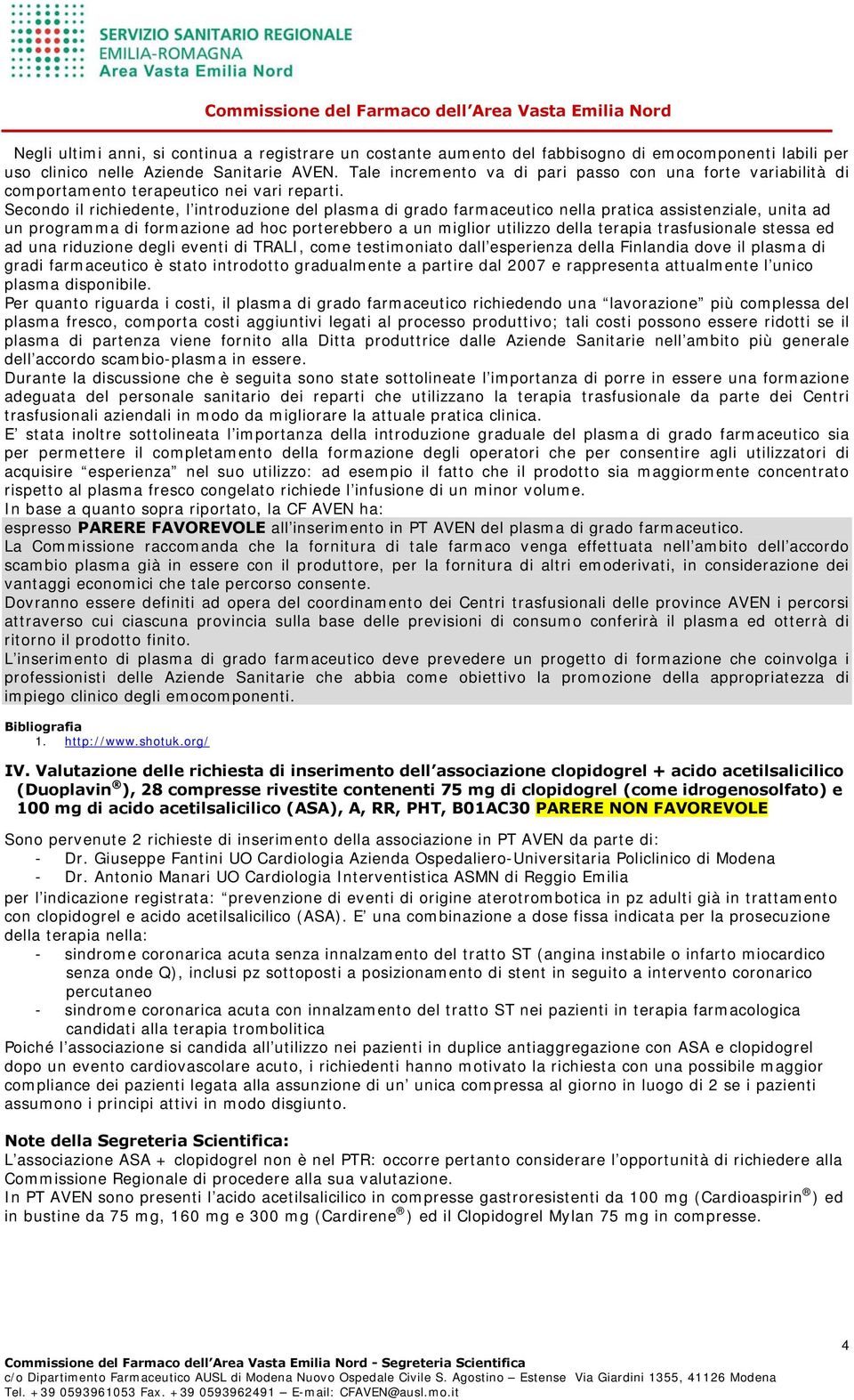 Secondo il richiedente, l introduzione del plasma di grado farmaceutico nella pratica assistenziale, unita ad un programma di formazione ad hoc porterebbero a un miglior utilizzo della terapia