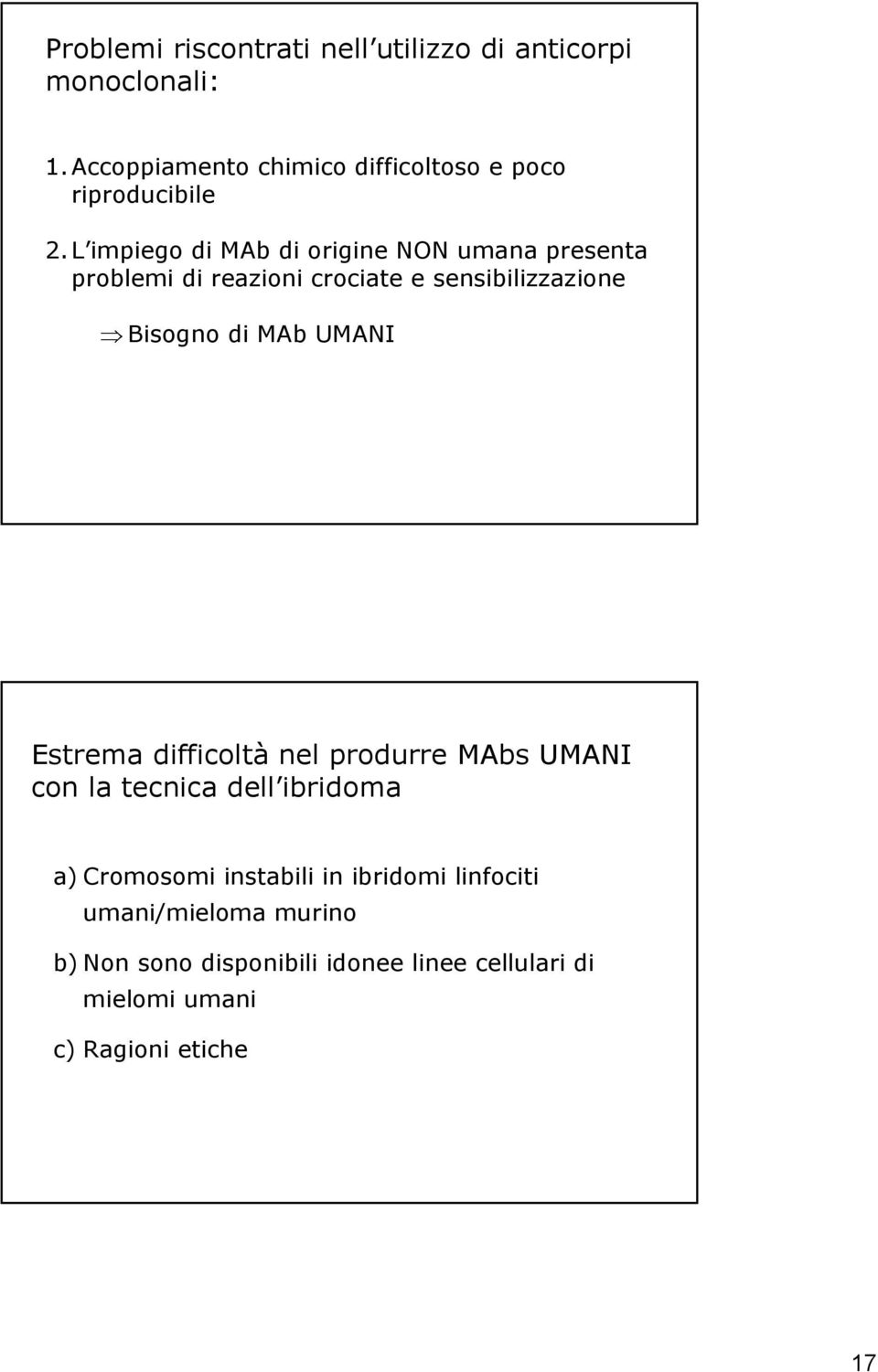 L impiego di MAb di origine NON umana presenta problemi di reazioni crociate e sensibilizzazione Bisogno di MAb