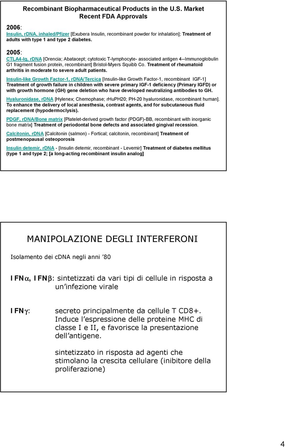 2005: CTLA4-Ig, rdna [Orencia; Abatacept; cytotoxic T-lymphocyte- associated antigen 4--Immunoglobulin G1 fragment fusion protein, recombinant] Bristol-Myers Squibb Co.