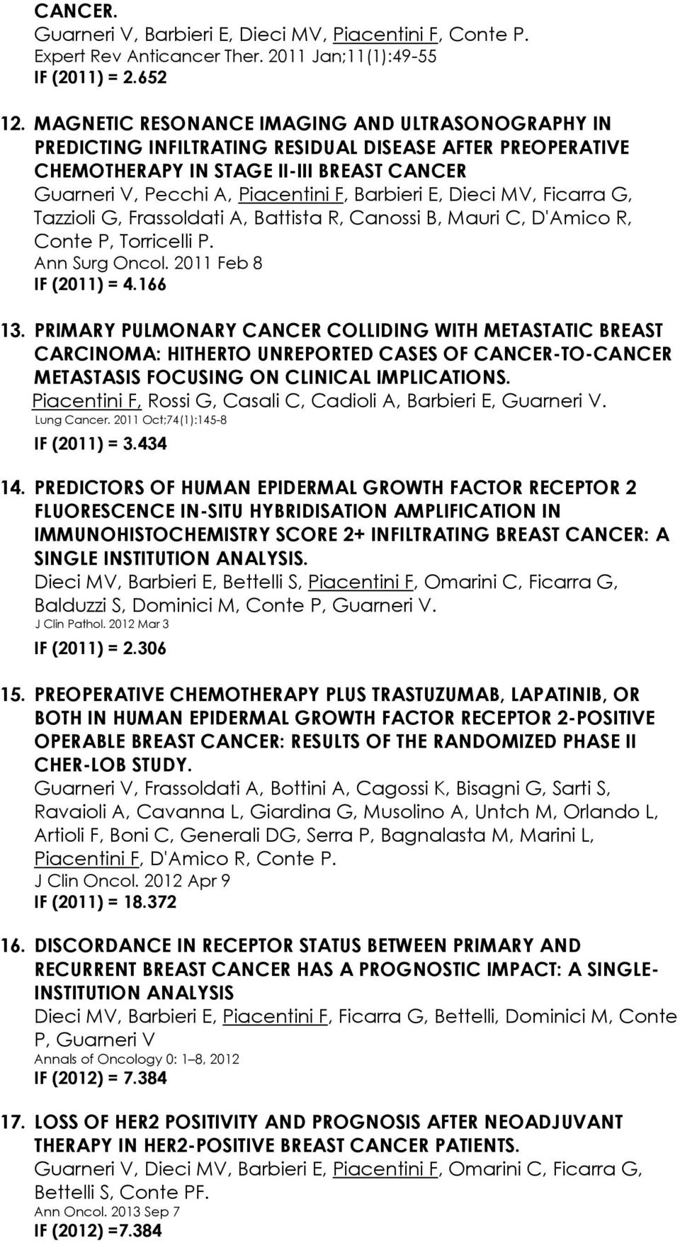 E, Dieci MV, Ficarra G, Tazzioli G, Frassoldati A, Battista R, Canossi B, Mauri C, D'Amico R, Conte P, Torricelli P. Ann Surg Oncol. 2011 Feb 8 IF (2011) = 4.166 13.