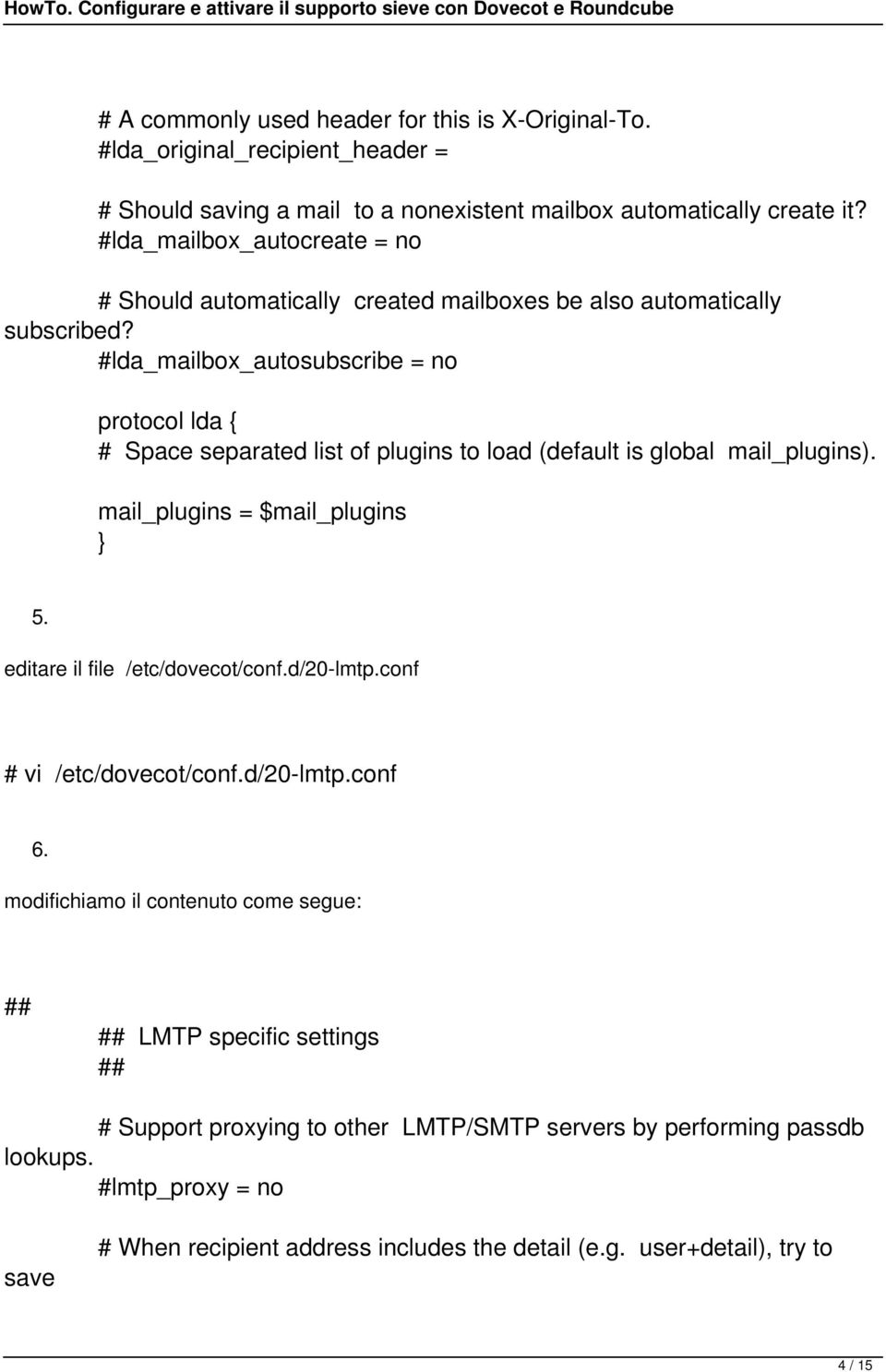 #lda_mailbox_autosubscribe = no protocol lda { # Space separated list of plugins to load (default is global mail_plugins). mail_plugins = $mail_plugins 5.