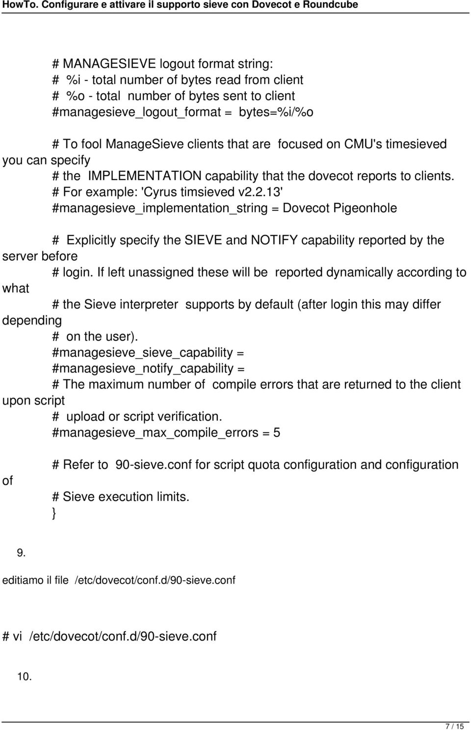 2.13' #managesieve_implementation_string = Dovecot Pigeonhole # Explicitly specify the SIEVE and NOTIFY capability reported by the server before # login.