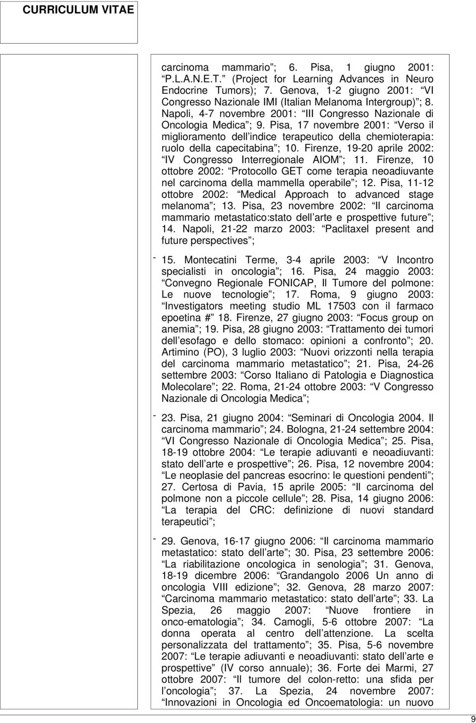 Pisa, 17 novembre 2001: Verso il miglioramento dell indice terapeutico della chemioterapia: ruolo della capecitabina ; 10. Firenze, 19-20 aprile 2002: IV Congresso Interregionale AIOM ; 11.