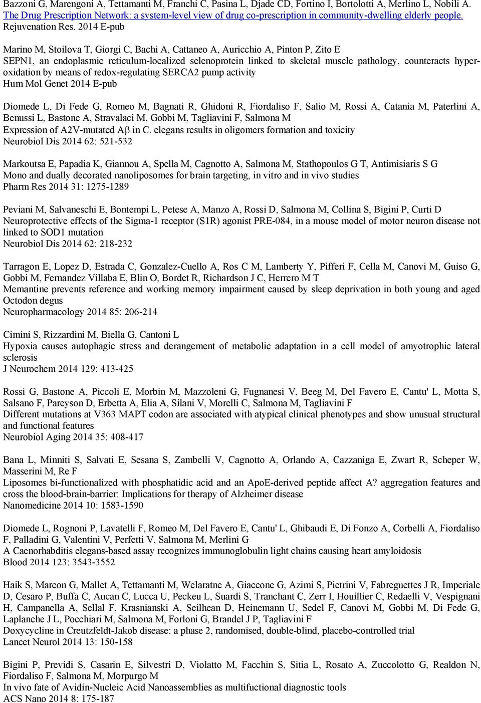 2014 E-pub Marino M, Stoilova T, Giorgi C, Bachi A, Cattaneo A, Auricchio A, Pinton P, Zito E SEPN1, an endoplasmic reticulum-localized selenoprotein linked to skeletal muscle pathology, counteracts