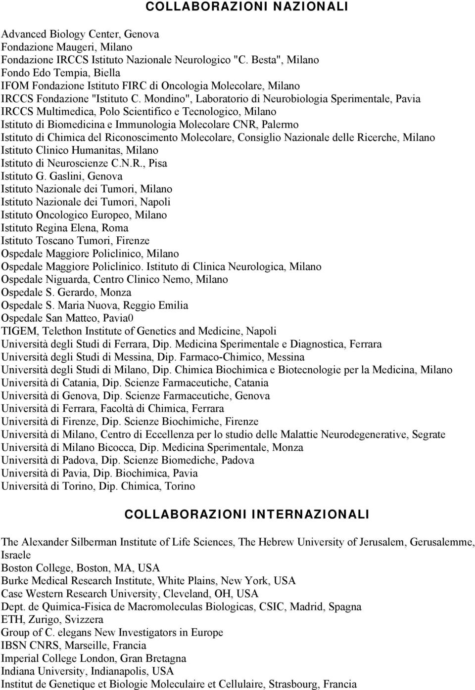 Mondino", Laboratorio di Neurobiologia Sperimentale, Pavia IRCCS Multimedica, Polo Scientifico e Tecnologico, Milano Istituto di Biomedicina e Immunologia Molecolare CNR, Palermo Istituto di Chimica