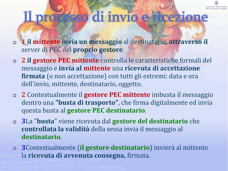 2 Contestualmente il gestore PEC mittente imbusta il messaggio dentro una "busta di trasporto", che firma digitalmente ed invia questa busta al gestore PEC destinatario.