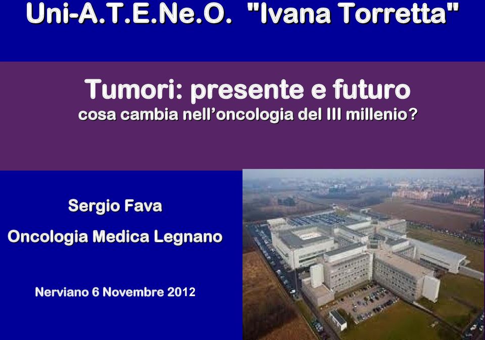 "Ivana Torretta" Tumori: presente e futuro cosa cambia nell