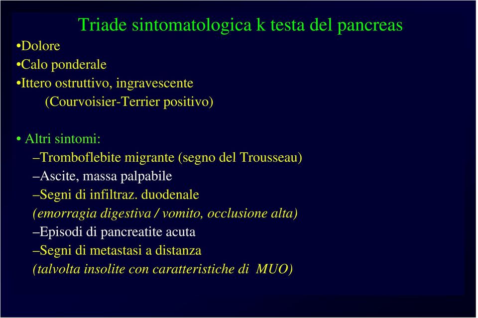 Trousseau) Ascite, massa palpabile Segni di infiltraz.