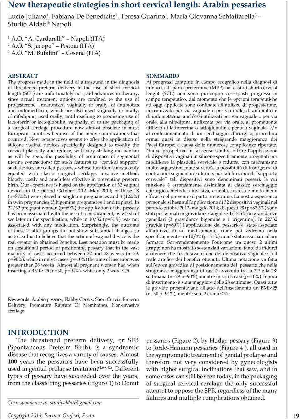 Bufalini Cesena (ITA) ABSTRACT The progress made in the field of ultrasound in the diagnosis of threatened preterm delivery in the case of short cervical length (SCL) are unfortunately not paid