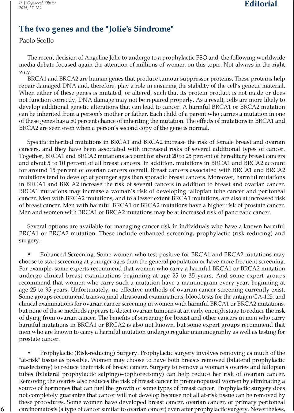 attention of millions of women on this topic. Not always in the right way. BRCA1 and BRCA2 are human genes that produce tumour suppressor proteins.