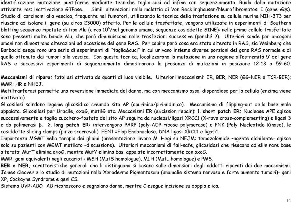 Studio di carcinomi alla vescica, frequente nei fumatori, utilizzando la tecnica della trasfezione su cellule murine NIH-3T3 per riuscire ad isolare il gene (su circa 23000) affetto.