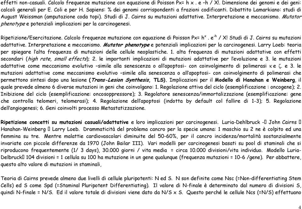 Interpretazione e meccanismo. Mutator phenotype e potenziali implicazioni per la carcinogenesi. Ripetizione/Esercitazione. Calcolo frequenze mutazione con equazione di Poisson Px= h x. e -h / X!