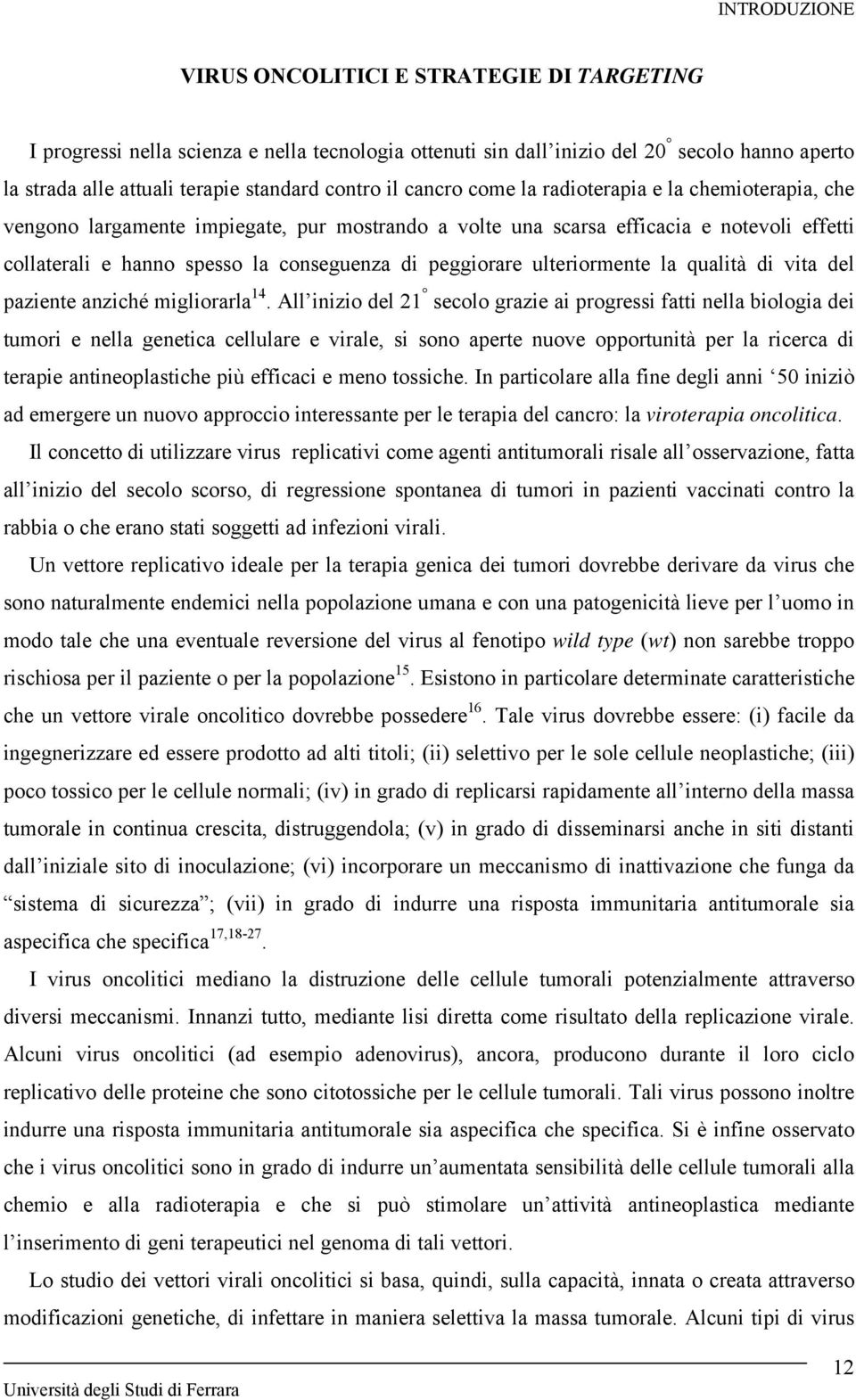 peggiorare ulteriormente la qualità di vita del paziente anziché migliorarla 14.