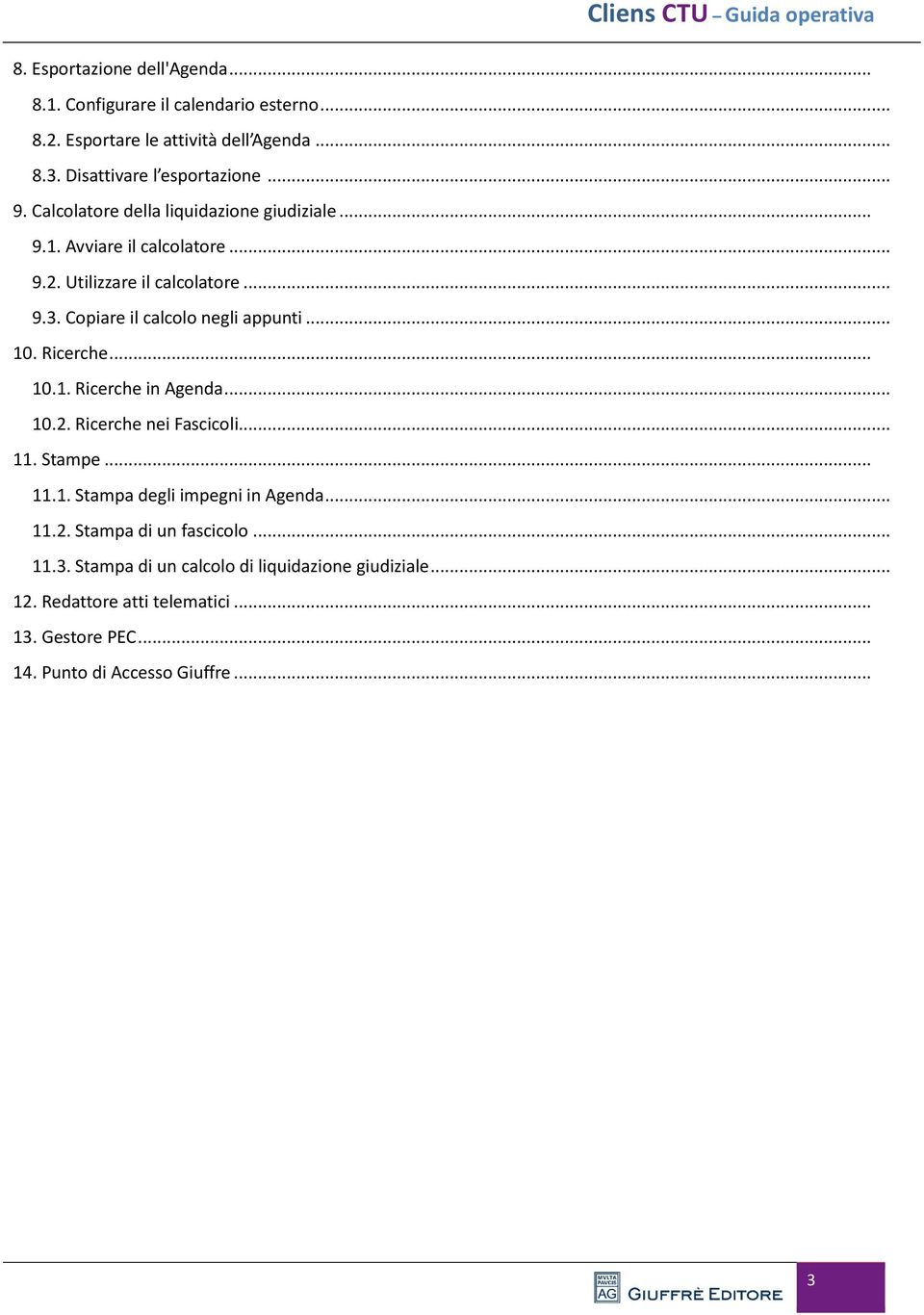 Ricerche... 10.1. Ricerche in Agenda... 10.2. Ricerche nei Fascicoli... 11. Stampe... 11.1. Stampa degli impegni in Agenda... 11.2. Stampa di un fascicolo.