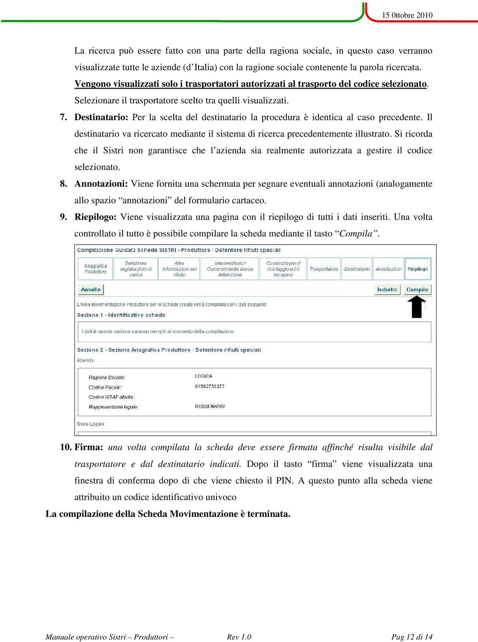 Destinatario: Per la scelta del destinatario la procedura è identica al caso precedente. Il destinatario va ricercato mediante il sistema di ricerca precedentemente illustrato.