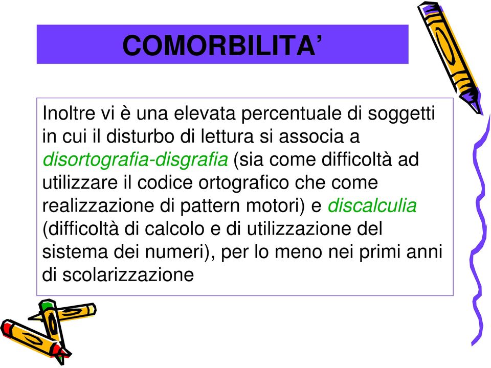 codice ortografico che come realizzazione di pattern motori) e discalculia (difficoltà