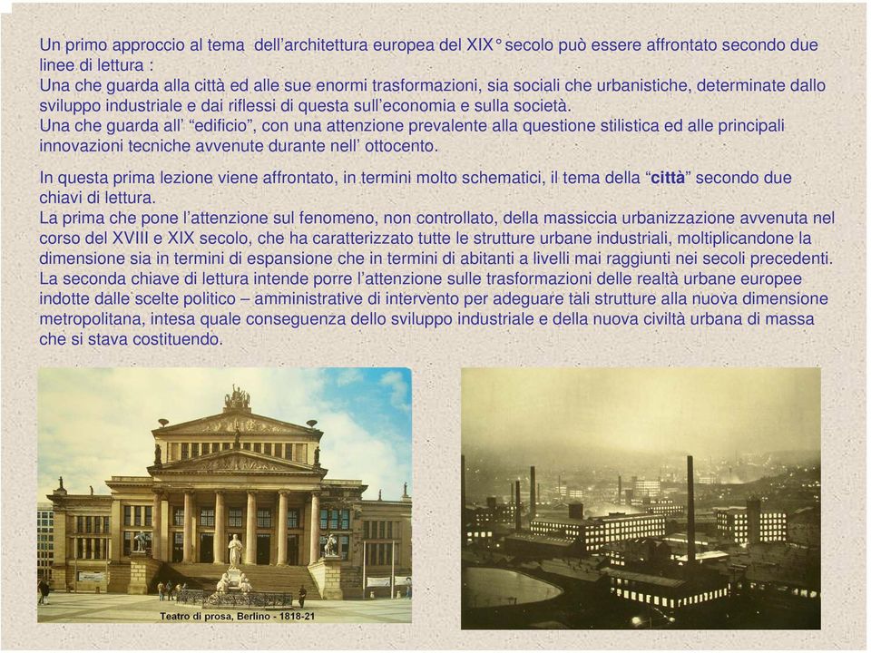 Una che guarda all edificio, con una attenzione prevalente alla questione stilistica ed alle principali innovazioni tecniche avvenute durante nell ottocento.