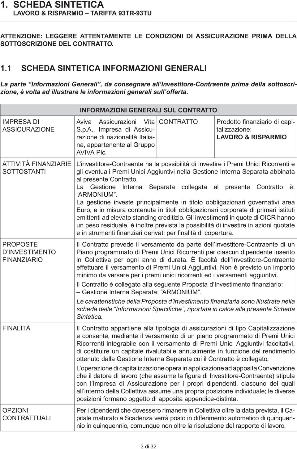 offerta. INFORMAZIONI GENERALI SUL CONTRATTO IMPRESA DI ASSICURAZIONE Aviva Assicurazioni Vita S.p.A., Impresa di Assicurazione di nazionalità Italiana, appartenente al Gruppo AVIVA Plc.