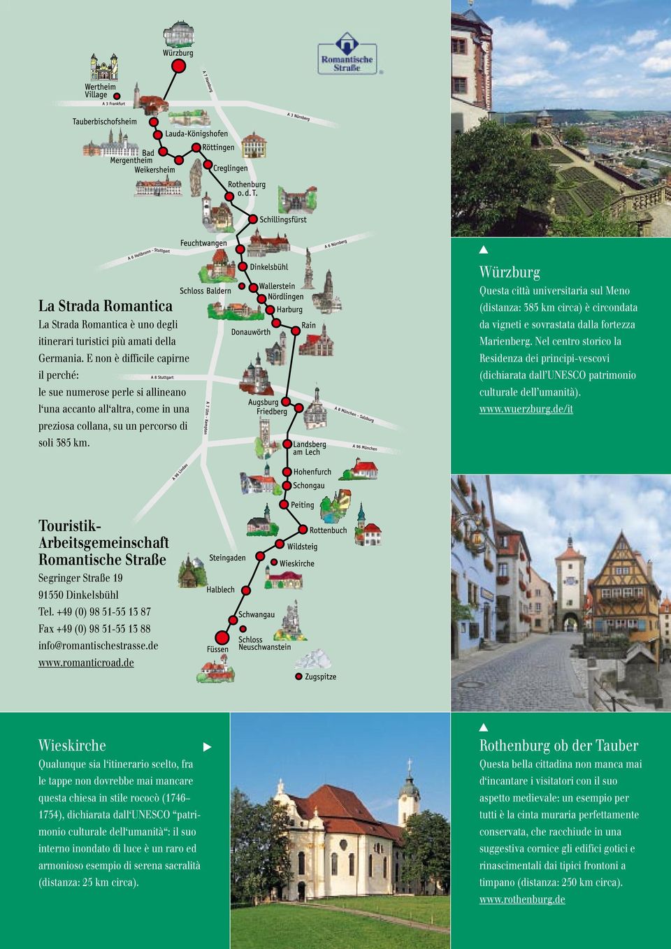 Würzburg Questa città universitaria sul Meno (distanza: 385 km circa) è circondata da vigneti e sovrastata dalla fortezza Marienberg.