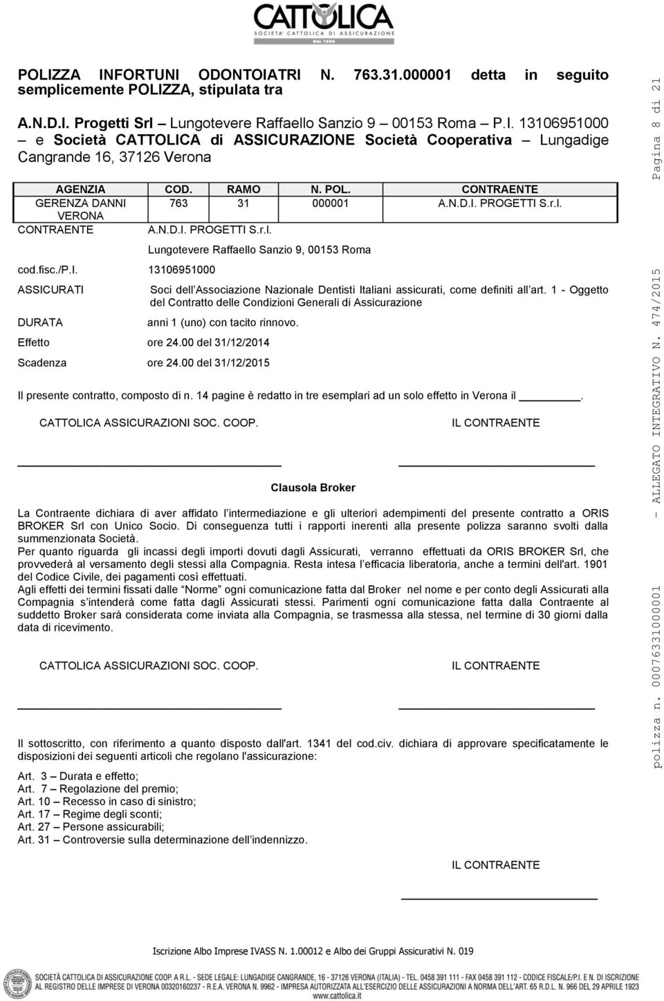 c./p.i. 13106951000 ASSICURATI DURATA Lungotevere Raffaello Sanzio 9, 00153 Roma Soci dell Associazione Nazionale Dentisti Italiani assicurati, come definiti all art.