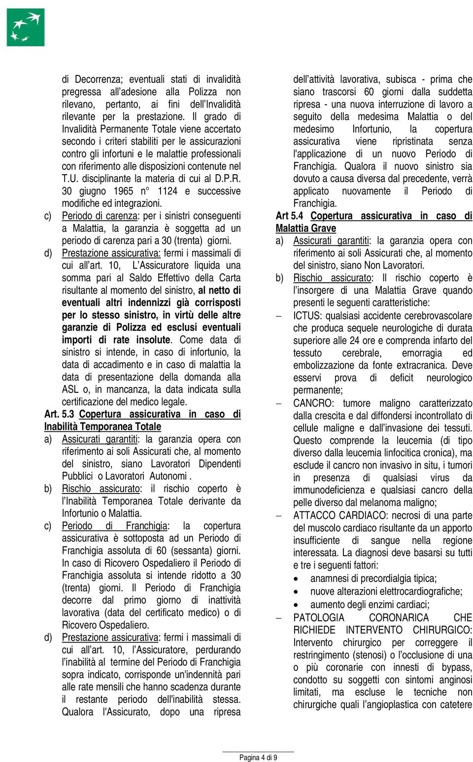 nel T.U. disciplinante la materia di cui al D.P.R. 30 giugno 1965 n 1124 e successive modifiche ed integrazioni.