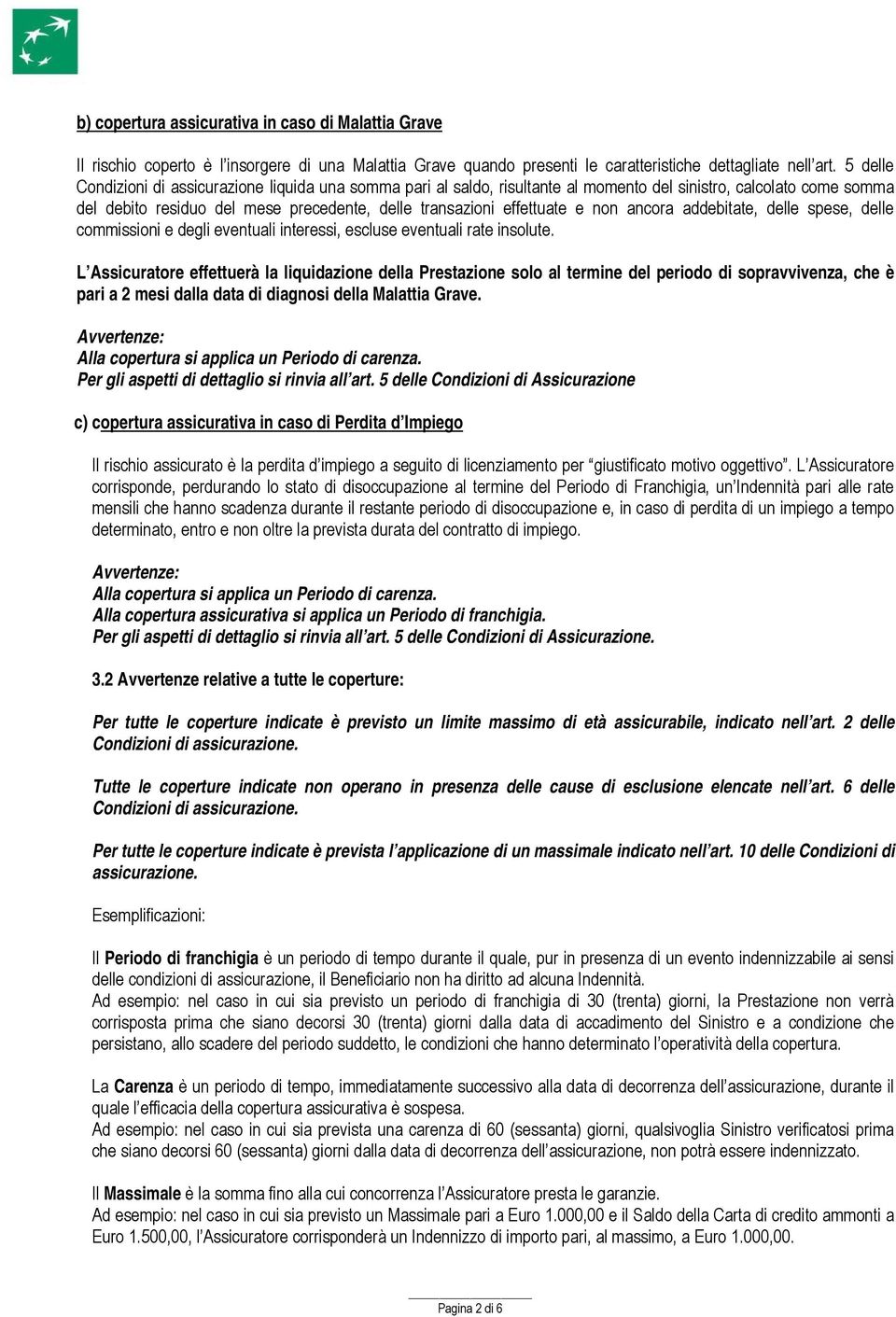 non ancora addebitate, delle spese, delle commissioni e degli eventuali interessi, escluse eventuali rate insolute.